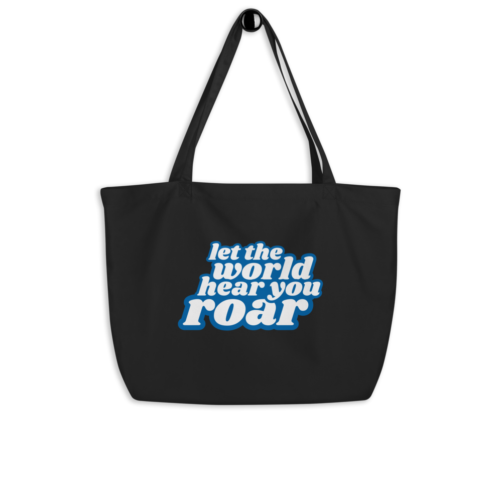 Let The World Hear You Roar Large Organic Tote Bag