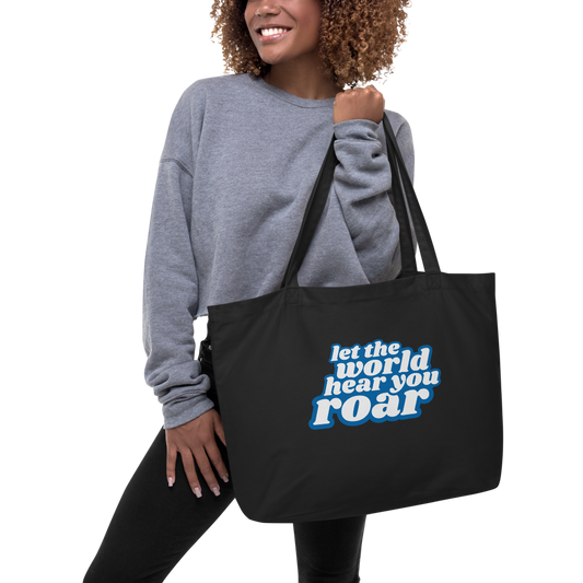 Let The World Hear You Roar Large Organic Tote Bag